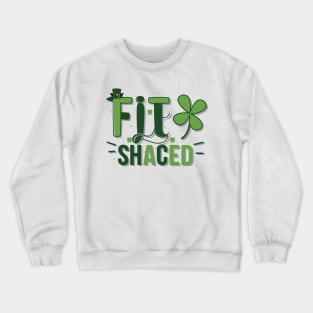 Fit Shaced Funny Irish Drinking ST PATRICKS DAY Shamrock Crewneck Sweatshirt